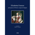 Elisabetta Farnese Principessa Di Parma E Regina Di Spagna
