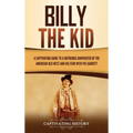 Billy the Kid: A Captivating Guide to a Notorious Gunfighter of the American Old West and His Feud with Pat Garrett