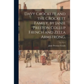 Davy Crockett and the Crockett Family, by Janie Preston Collup French and Zella Armstrong.