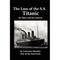 The Loss of the SS Titanic; Its Story and Its Lessons
