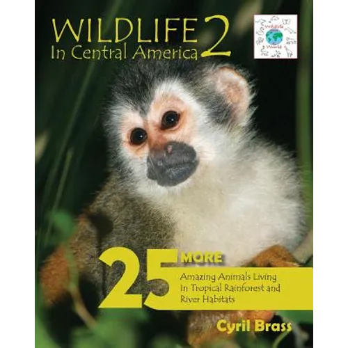 Wildlife in Central America 2: 25 More Amazing Animals Living in Tropical Rainforest and River Habitats