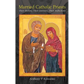 Married Catholic Priests: Their History, Their Journeys, Their Reflections