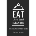 Eat Like a Local-Istanbul: Istanbul Food Guide
