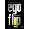 Ego Flip: How to Reset Your Leadership Life