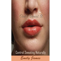 Don't Sweat It: Control Sweating Naturally