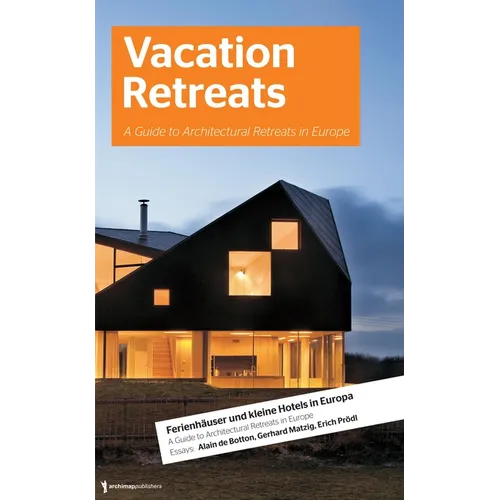 Vacation Retreats: A Guide to Architectural Retreats in Europe: Urlaubsarchitektur, Volume 2