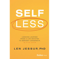 Self Less: Lessons Learned from a Life Devoted to Servant Leadership, in Five Acts
