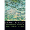 The Oxford Handbook of Process Philosophy and Organization Studies