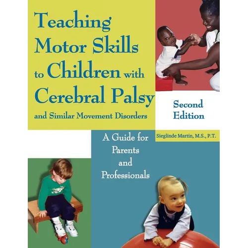 Teaching Motor Skills to Children with Cerebral Palsy and Similar Movement Disorders: A Guide for Parents and Professionals