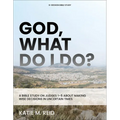 God, What Do I Do?: A Bible Study on Judges 1-5 about Making Wise Decisions in Uncertain Times