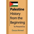 Palestine History, from the Beginning: To Present Era