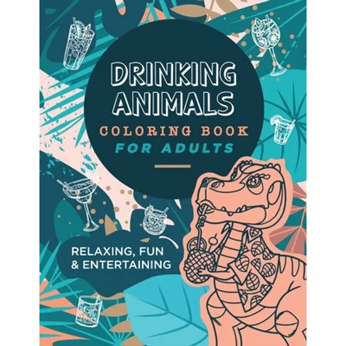 Drinking Animals Coloring Book For Adults: Relaxing, Fun and Entertaining