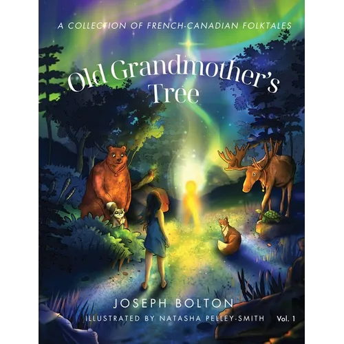 Old Grandmother's Tree: A Collection of French-Canadian Folktales, Volume 1