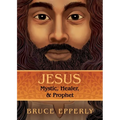 Jesus: Mystic, Healer, and Prophet
