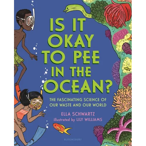 Is It Okay to Pee in the Ocean?: The Fascinating Science of Our Waste and Our World