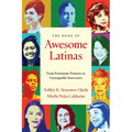 The Book of Awesome Latinas: Inspiring Stories and BIOS of Hispanic and Latin Women Throughout History