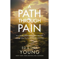 A Path Through Pain: How Faith Deepens and Joy Grows Through What You Would Never Choose
