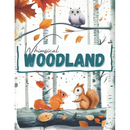Whimsical Woodland Animals, a Wildlife Coloring Book Activity for Teens, Adults, and Seniors: Minimalistic Forest Landscapes with Bold, Cute Hygge Nor