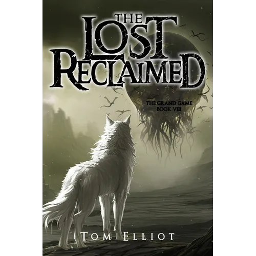 The Lost Reclaimed, The Grand Game, Book 8: A Dark Fantasy Adventure