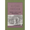 Before Freedom, When I Just Can Remember: Twenty-Seven Oral Histories of Former South Carolina Slaves