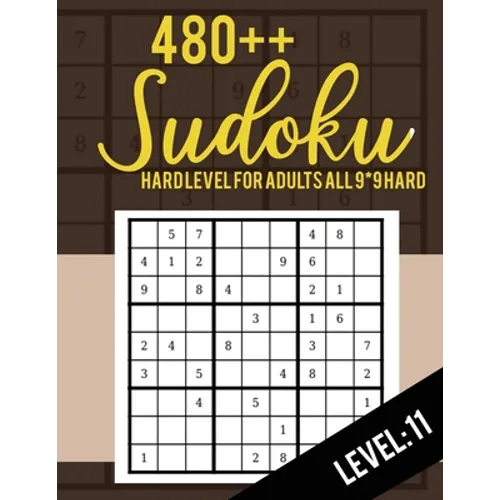 Sudoku: Hard Level for Adults All 9*9 Hard 480++ Sudoku level: 11 - Sudoku Puzzle Books - Sudoku Puzzle Books Hard - Large Pri
