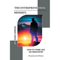 The Entrepreneurial Mindset: How to Think Like an Innovator: Entrepreneurial Mindset