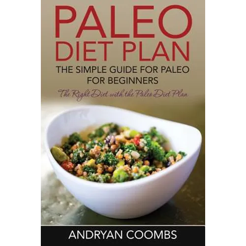 Paleo Diet Plan: The Simple Guide for Paleo for Beginners