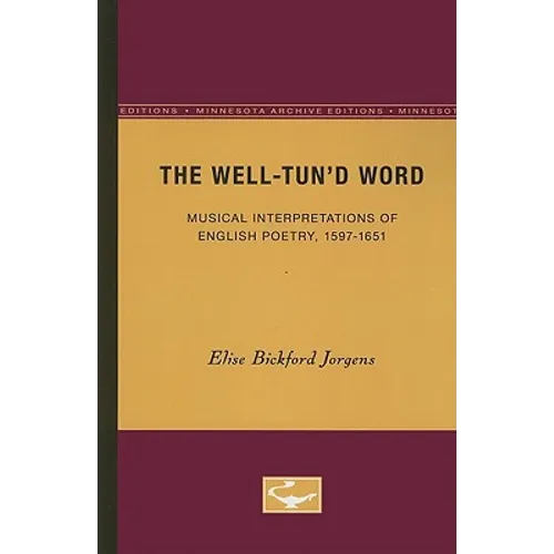 The Well-Tun'd Word: Musical Interpretations of English Poetry, 1597-1651