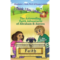 The Astounding Faith Adventures of Abraham and Aurora: Book 1 of the I Think, I Say, I Believe Series
