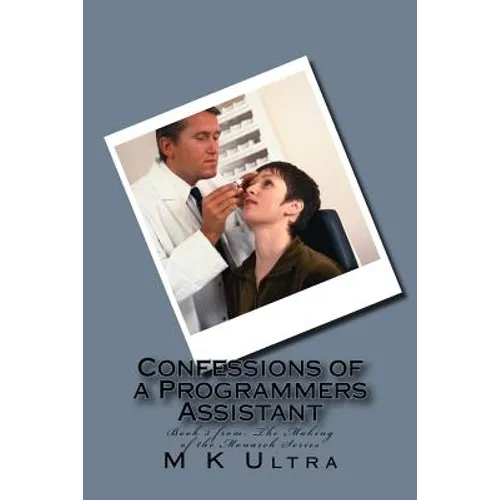Confessions of a Programmers Assistant: Book 3 from; ?The Making of the Monarch Series?