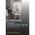 George Washington Carver: In His Own Words, Second Edition