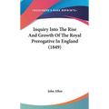 Inquiry Into The Rise And Growth Of The Royal Prerogative In England (1849)