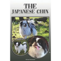 The Japanese Chin: A Complete and Comprehensive Owners Guide To: Buying, Owning, Health, Grooming, Training, Obedience, Understanding and