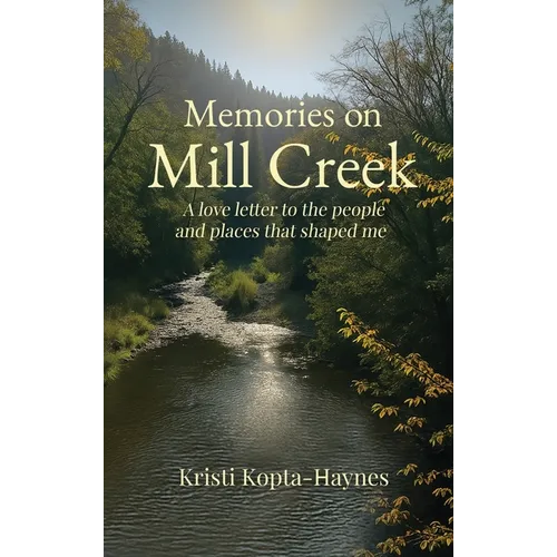Memories on Mill Creek: A love letter to the people and places that shaped me