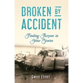 Broken by Accident: Finding Purpose in Your Stories