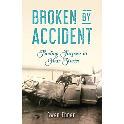 Broken by Accident: Finding Purpose in Your Stories
