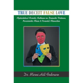 True Deceit False Love: Alphabetical Acrostic Anthems on Domestic Violence, Narcissistic Abuse & Parental Alienation
