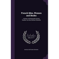 French Men, Women and Books: A Series of Nineteenth-Century Studies/ by Miss Betham-Edwards