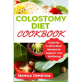 Colostomy Diet Cookbook: Expertly Crafted Meal Recipes to Support Your Wellbeing