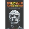 Narcissistic Personality Disorder: Ultimate Manual for Learning to Detect and Defend from Narcissistic Abuse! Goodbye Toxic Relationships in Family an