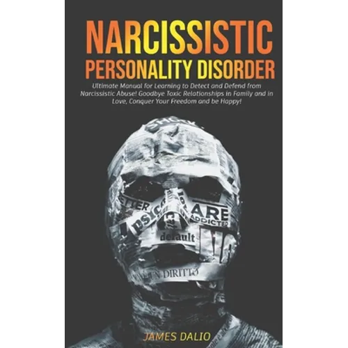 Narcissistic Personality Disorder: Ultimate Manual for Learning to Detect and Defend from Narcissistic Abuse! Goodbye Toxic Relationships in Family an