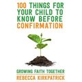 100 Things for Your Child to Know Before Confirmation