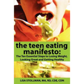 The Teen Eating Manifesto: The Ten Essential Steps to Losing Weight, Looking Great and Getting Healthy