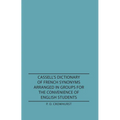 Cassell's Dictionary of French Synonyms Arranged in Groups for the Convenience of English Students