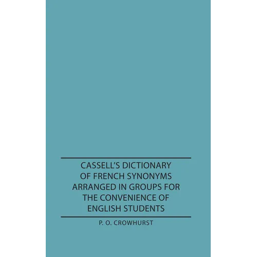 Cassell's Dictionary of French Synonyms Arranged in Groups for the Convenience of English Students