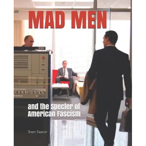 Mad Men: and the Specter of American Fascism