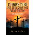 Forgive Them For They Know Not What They Do: Dealing With Grief