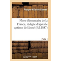 Flore Élémentaire de la France, Rédigée d'Après Le Système de Linné Partie 1