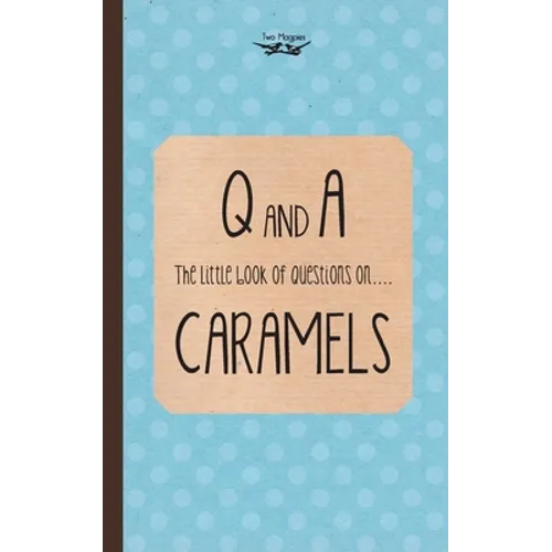 The Little Book of Questions on Caramels (Q & A Series)