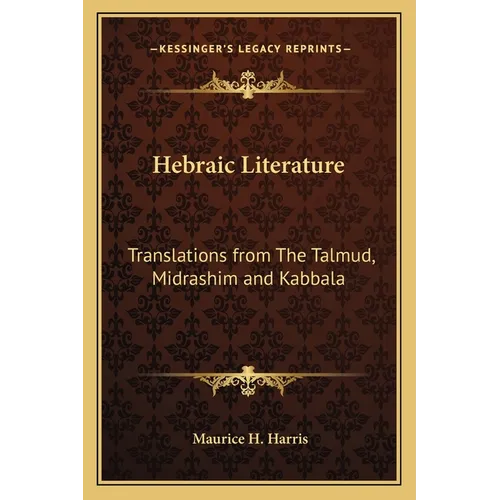 Hebraic Literature: Translations from The Talmud, Midrashim and Kabbala